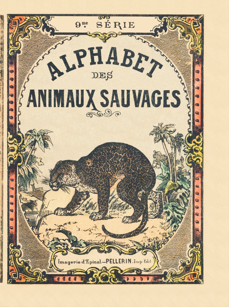 غلاف كتاب "Alphabet des animaux sauvages" ". 9th الدوري. صور إبينال ، بيليرين ، ناشر طابعة ، حوالي عام 1870. نقوش على الخشب ، مطبوعة. 16 صفحة. الأبعاد: 20 × 15 سم. مجموعة خاصة بواسطة المدرسة الفرنسية