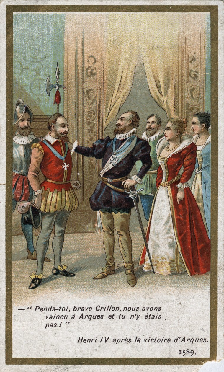 قال هنري الرابع ، بعد انتصار Arques عام 1589 ، بنبرة ساخرة للويس دي كريون (المحارب اللامع في ذلك الوقت): "شنقك ، كريلون الشجاع ، لقد هزمنا في Arques ولم تكن هناك! "". الطباعة الحجرية الملونة في القرن التاسع عشر. بواسطة فنان غير معروف