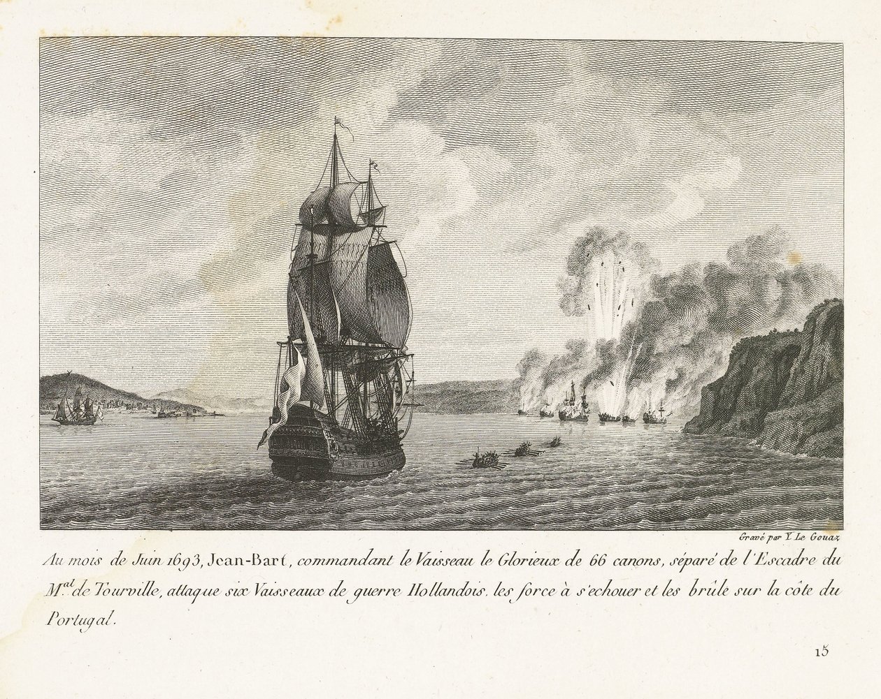 Jan Bart valt zes Hollandse schepen aan voor de kust van Portugal، 1693 في يونيو 1693 ، هاجم Jeaan-Bart قائد Vaisseau le Glorieux المكون من 66 بندقية (...) ست سفن حربية هولندية (...) على ساحل البرتغال (العنوان على الجسم) تسجيل بواسطة إيف ماري لو جوز