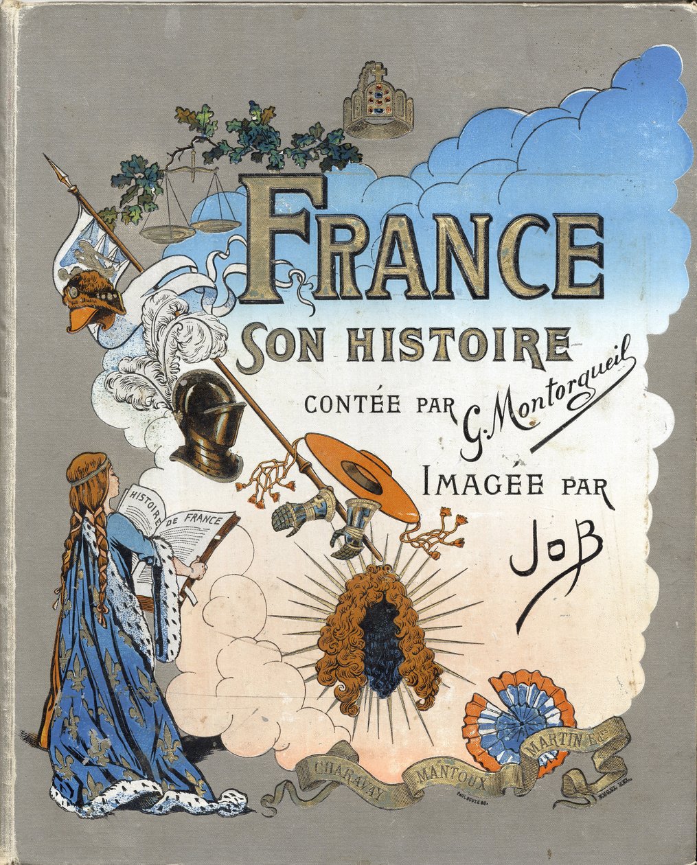 غلاف كتاب "فرنسا ، قصته رواها ج. مونتورجيل ، صورة من قبل أيوب" 1896. مجموعة خاصة. بواسطة اسم مستعار لـ Onfray de Breville Jacques Job