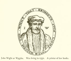 John Wight أو Wygthe ، كان يعيش في عام 1551 ، طابعة من كتب القانون بواسطة مدرسة اللغة الإنجليزية