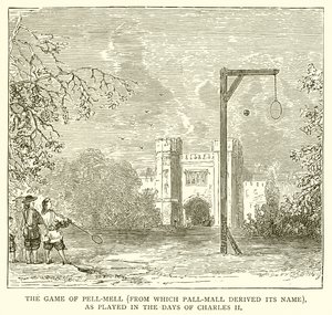 لعبة Pell-Mell (التي اشتق منها Pall-Mall اسمها) ، كما تم لعبها في أيام Charles II بواسطة مدرسة اللغة الإنجليزية