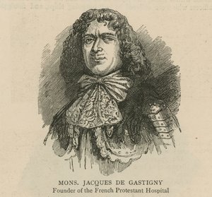 The Huguenots in England: Monsieur Jacques de Gastigny ، مؤسس المستشفى البروتستانتي الفرنسي بواسطة مدرسة اللغة الإنجليزية