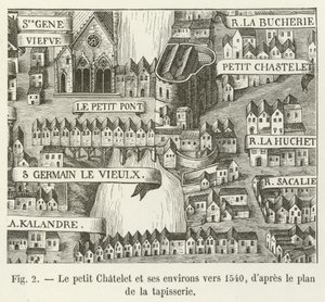 Little Chatelet والمناطق المحيطة بها حوالي عام 1540 ، وفقًا لخطة النسيج بواسطة المدرسة الفرنسية