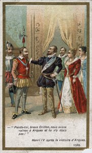 قال هنري الرابع ، بعد انتصار Arques عام 1589 ، بنبرة ساخرة للويس دي كريون (المحارب اللامع في ذلك الوقت): "شنقك ، كريلون الشجاع ، لقد هزمنا في Arques ولم تكن هناك! "". الطباعة الحجرية الملونة في القرن التاسع عشر. بواسطة فنان غير معروف