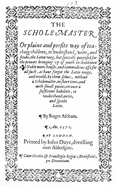 The Scholemaster بقلم روجر أسشام ، نُشر في لندن عام 1571 بواسطة مدرسة اللغة الإنجليزية