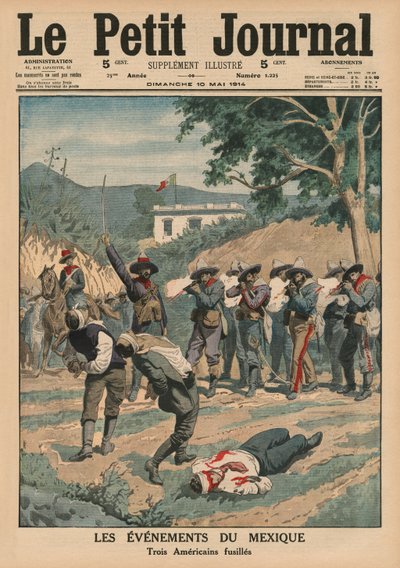 أحداث المكسيك ، إطلاق النار على ثلاثة أمريكيين ، صورة الغلاف الأمامي من `` Le Petit Journal &39;&39; ، ملحق illustre ، 10 مايو 1914 بواسطة المدرسة الفرنسية