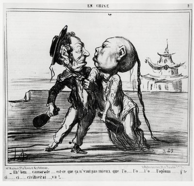 حرب الأفيون الثانية (1856-1860) ، في عام 1858 ، وافقت الحكومة الصينية على إضفاء الشرعية على تجارة الأفيون ، تحت الضغط الفرنسي البريطاني: "إيه! حسنًا ، الرفيق ... أليس أفضل من o ... l'o ... l'opium ... j'ci ... ci ... ci ... الحضارة ... va  بواسطة الشرف دومييه