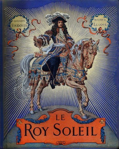 غلاف "Le Roy Soleil" (لويس الرابع عشر ملك فرنسا) بقلم غوستاف توتويلف ، رسم لموريس ليلوار (1853-1940) بواسطة موريس ليلوار