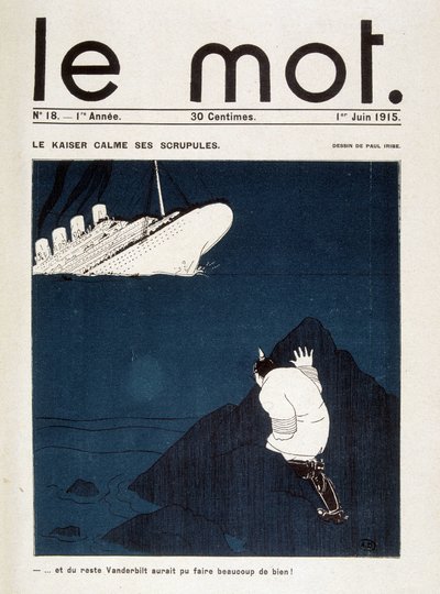 Le kaiser يهدئ من ورطته (طوربيد من Lusitania) - في "" Le Mot "" بتاريخ 01/06/1915. حقوق محفوظة بواسطة بول ايريبي