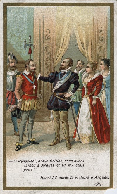 قال هنري الرابع ، بعد انتصار Arques عام 1589 ، بنبرة ساخرة للويس دي كريون (المحارب اللامع في ذلك الوقت): "شنقك ، كريلون الشجاع ، لقد هزمنا في Arques ولم تكن هناك! "". الطباعة الحجرية الملونة في القرن التاسع عشر. بواسطة فنان غير معروف