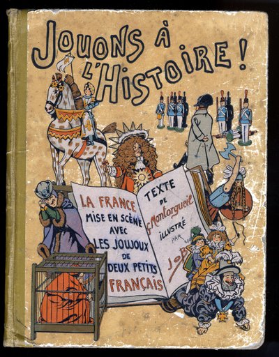 غلاف كتاب "" Joujoux a Histoire: la France نظمت مع Joujoux de deux petits Francais "". رسم توضيحي لوظيفة (جاك ماري غاستون أونفراي وبريفيل) (1858-1931) 1908. مجموعة بريفيه. بواسطة اسم مستعار لـ Onfray de Breville Jacques Job