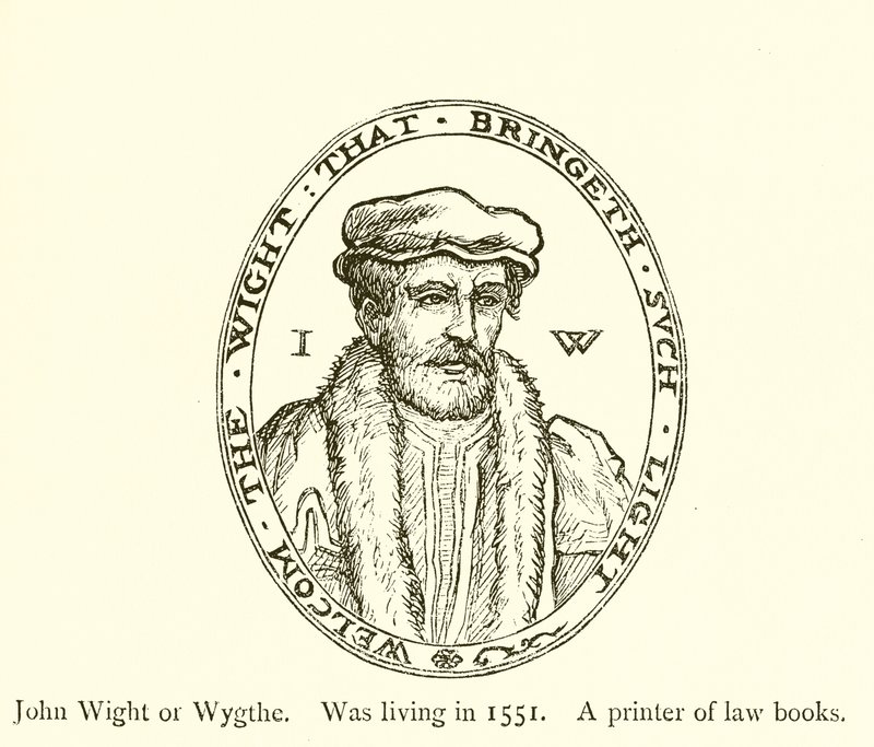 John Wight أو Wygthe ، كان يعيش في عام 1551 ، طابعة من كتب القانون بواسطة مدرسة اللغة الإنجليزية